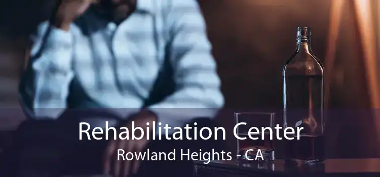 Rehabilitation Center Rowland Heights - CA