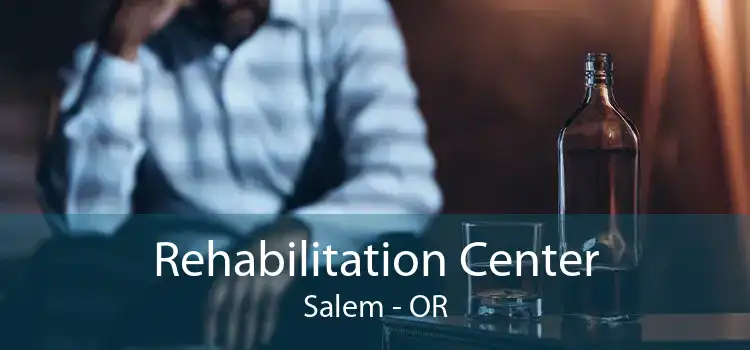 Rehabilitation Center Salem - OR